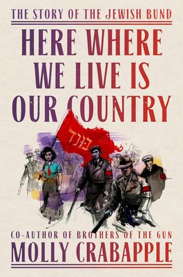 Here Where We Live Is Our Country: The Story of the Jewish Bund cover