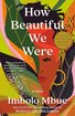 How Beautiful We Were: A Novel cover