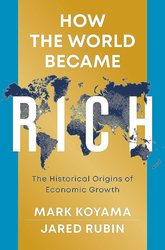 How the World Became Rich: The Historical Origins of Economic Growth cover