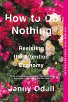 How to Do Nothing: Resisting the Attention Economy cover