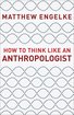 How to Think Like an Anthropologist cover