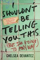 I Shouldn't Be Telling You This: (But I'm Going to Anyway) cover