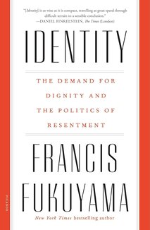 Identity: The Demand for Dignity and the Politics of Resentment