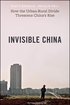 Invisible China: How the Urban-Rural Divide Threatens China’s Rise cover