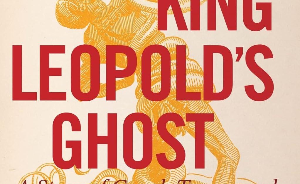 King Leopold's Ghost: A Story of Greed, Terror, and Heroism in Colonial ...