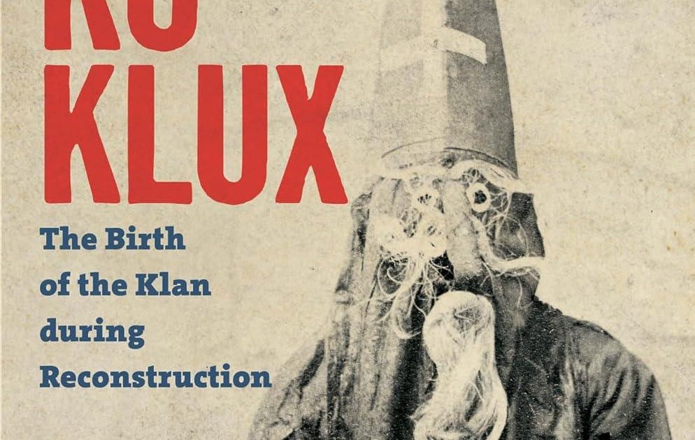 Ku-Klux: The Birth of the Klan during Reconstruction by Elaine Frantz ...