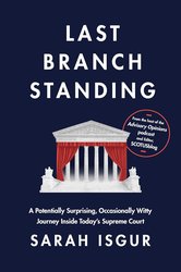 Last Branch Standing: A Potentially Surprising, Occasionally Witty Journey Inside Today's Supreme Court cover