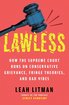 Lawless: How the Supreme Court Runs on Conservative Grievance, Fringe Theories, and Bad Vibes cover