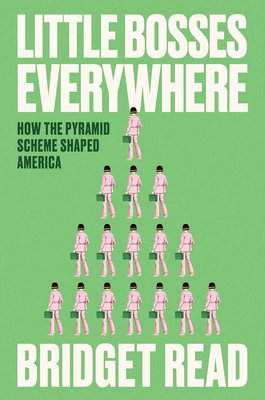 Little Bosses Everywhere: How the Pyramid Scheme Shaped America cover