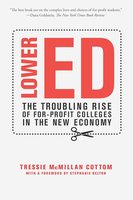 Lower Ed: The Troubling Rise of For-Profit Colleges in the New Economy cover