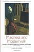 Madness and Modernism: Insanity in the light of modern art, literature, and thought (revised edition) (International Perspectives in Philosophy and Psychiatry) cover