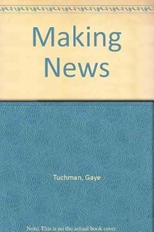 Making News: A Study in the Construction of Reality