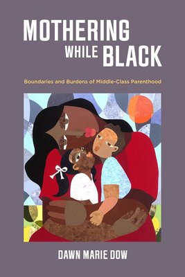 Mothering While Black: Boundaries and Burdens of Middle-Class Parenthood cover