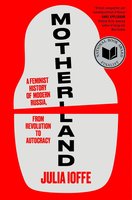 Motherland: A Feminist History of Modern Russia, from Revolution to Autocracy – A National Book Award Finalist cover