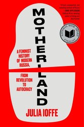 Motherland: A Feminist History of Modern Russia, from Revolution to Autocracy – A National Book Award Finalist cover