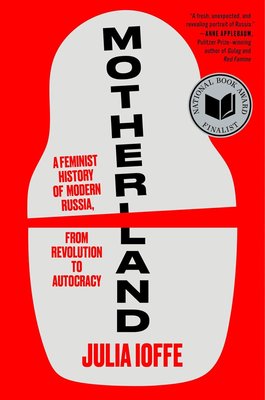 Motherland: A Feminist History of Modern Russia, from Revolution to Autocracy – A National Book Award Finalist cover
