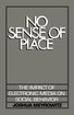 No Sense of Place: The Impact of Electronic Media on Social Behavior cover