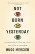 Not Born Yesterday: The Science of Who We Trust and What We Believe cover