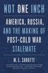 Not One Inch: America, Russia, and the Making of Post-Cold War Stalemate (The Henry L. Stimson Lectures Series) cover