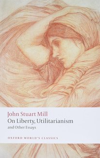 On Liberty, Utilitarianism and Other Essays (Oxford World's Classics)