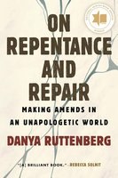 On Repentance and Repair: Making Amends in an Unapologetic World cover