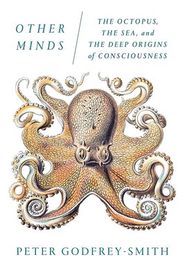 Other Minds: The Octopus, the Sea, and the Deep Origins of Consciousness cover