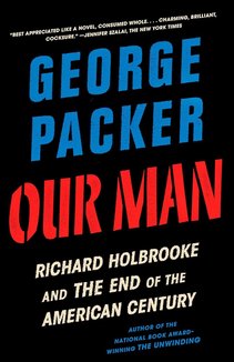 Our Man: Richard Holbrooke and the End of the American Century