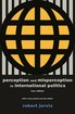 Perception and Misperception in International Politics: New Edition (Center for International Affairs, Harvard University) cover