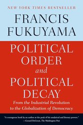 Political Order and Political Decay: From the Industrial Revolution to the Globalization of Democracy cover