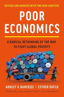 Poor Economics: A Radical Rethinking of the Way to Fight Global Poverty