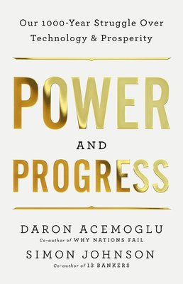 Power and Progress: Our Thousand-Year Struggle Over Technology and Prosperity cover