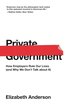 Private Government: How Employers Rule Our Lives (and Why We Don't Talk about It) (The University Center for Human Values Series) cover