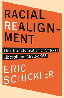 Racial Realignment: The Transformation of American Liberalism, 1932–1965 (Princeton Studies in American Politics)