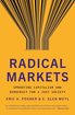 Radical Markets: Uprooting Capitalism and Democracy for a Just Society cover