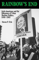 Rainbow's End: Irish-Americans and the Dilemmas of Urban Machine Politics, 1840-1985 (California Series on Social Choice and Political Economy) (Volume 15) cover