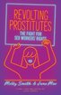 Revolting Prostitutes: The Fight for Sex Workers' Rights cover