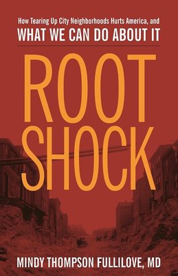 Root Shock: How Tearing Up City Neighborhoods Hurts America, And What We Can Do About It cover