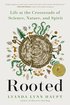 Rooted: Life at the Crossroads of Science, Nature, and Spirit cover