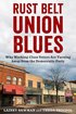 Rust Belt Union Blues: Why Working-Class Voters Are Turning Away from the Democratic Party cover