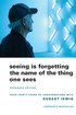 Seeing Is Forgetting the Name of the Thing One Sees: Expanded Edition cover