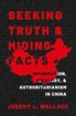 Seeking Truth and Hiding Facts: Information, Ideology, and Authoritarianism in China cover