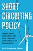 Short Circuiting Policy: Interest Groups and the Battle Over Clean Energy and Climate Policy in the American States (Studies in Postwar American Political Development) cover