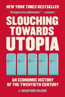 Slouching Towards Utopia: An Economic History of the Twentieth Century cover