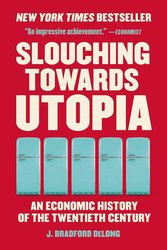 Slouching Towards Utopia: An Economic History of the Twentieth Century cover