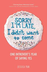 Sorry I'm Late, I Didn't Want to Come: One Introvert's Year of Saying Yes cover