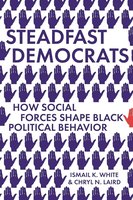 Steadfast Democrats: How Social Forces Shape Black Political Behavior (Princeton Studies in Political Behavior) cover