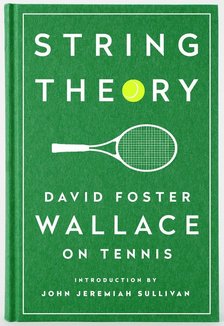 String Theory: David Foster Wallace on Tennis: A Library of America Special Publication