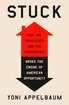 Stuck: How the Privileged and the Propertied Broke the Engine of American Opportunity cover