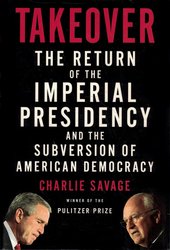 Takeover: The Return of the Imperial Presidency and the Subversion of American Democracy cover