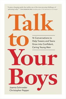 Talk to Your Boys: 16 Conversations to Help Tweens and Teens Grow into Confident, Caring Young Men